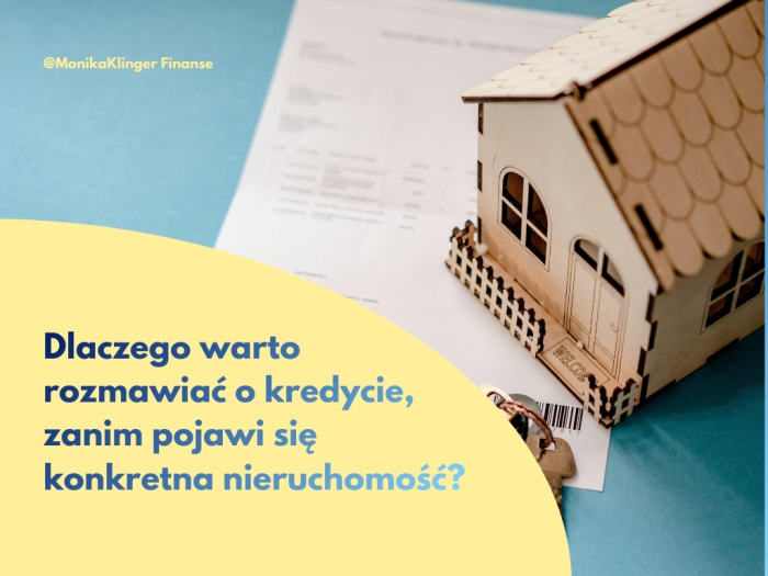 Dlaczego warto rozmawiać o kredycie, zanim pojawi się konkretna nieruchomość?