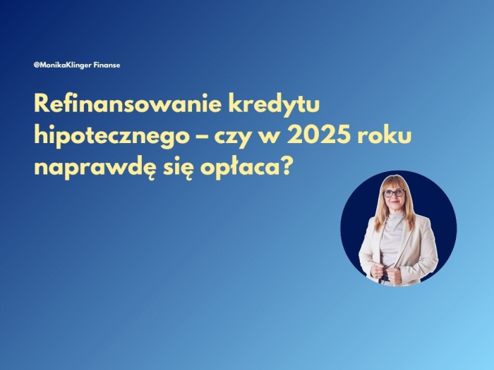 Refinansowanie kredytu hipotecznego – czy w 2025 roku naprawdę się opłaca?