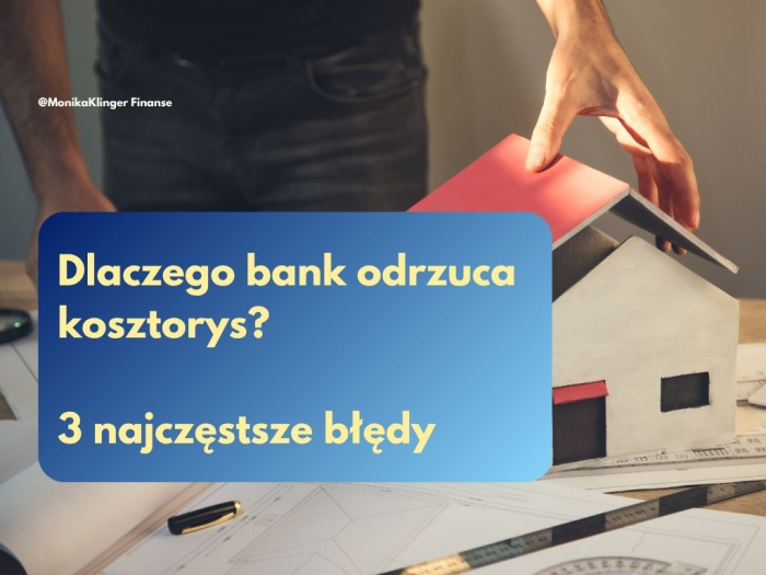 Dlaczego bank odrzuca kosztorys? 3 najczęstsze błędy