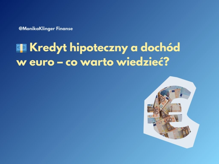 Kredyt hipoteczny a dochód w euro – co warto wiedzieć?