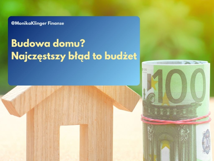 Budowa domu? Najczęstszy błąd to budżet!
