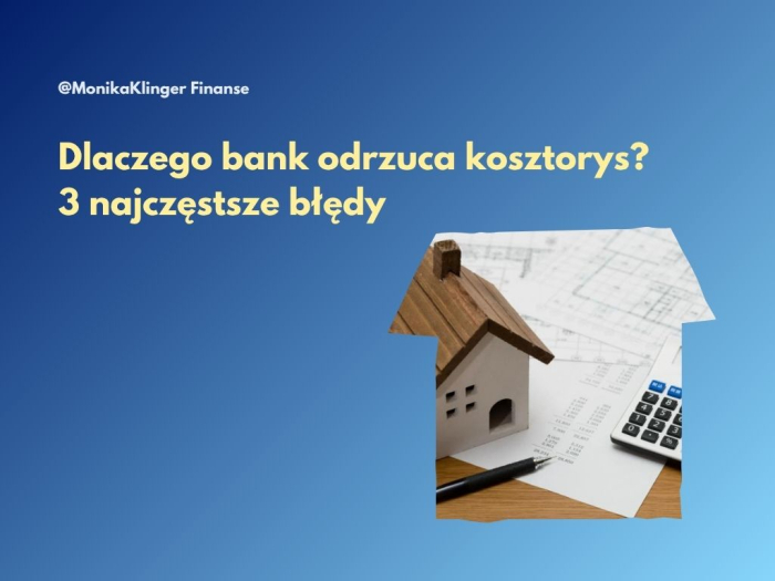 Dlaczego bank odrzuca kosztorys? 3 najczęstsze błędy