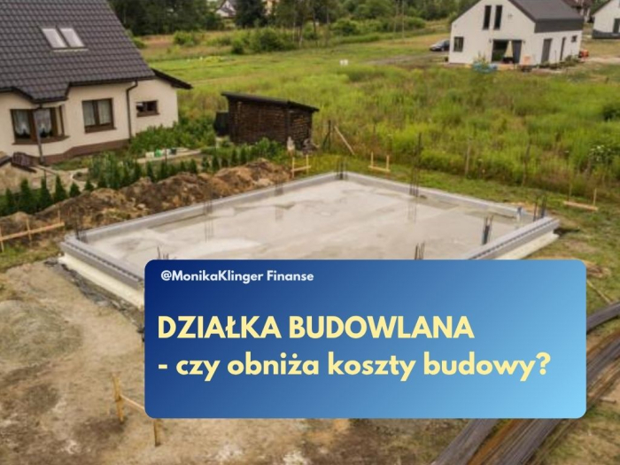 Masz działkę budowlaną i myślisz, że obniży koszt budowy domu w kredycie?